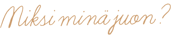 Miksi minä juon?